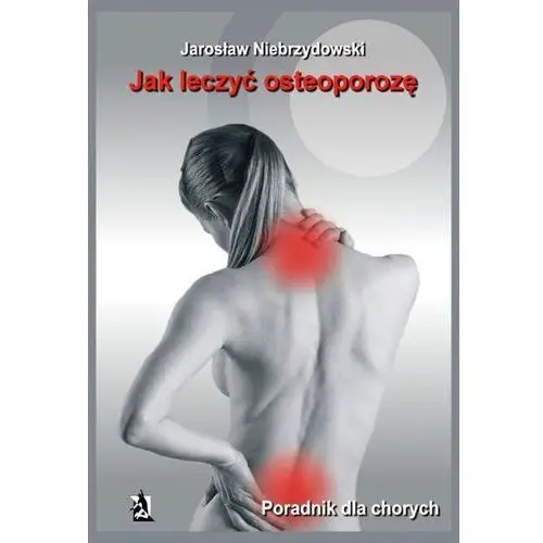 Jak leczyć osteoporozę - Jarosław Niebrzydowski, AZ#4683FF8FEB/DL-ebwm/mobi