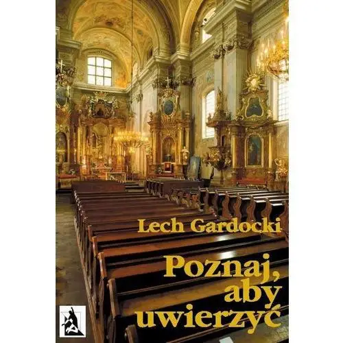 Poznaj, aby uwierzyć. Liturgia Mszy Świętej - Lech Gardocki, AAC8310DEB