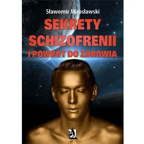 Sekrety schizofrenii i powrót do zdrowia - Sławomir Mirosławski (MOBI)