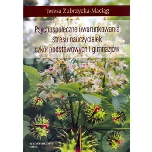 Psychospołeczne uwarunkowania stresu nauczycielek szkół podstawowych i gimnazjów