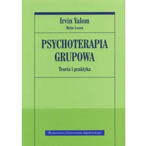 Psychoterapia grupowa. teoria i praktyka Wydawnictwo uniwersytetu jagiellońskiego