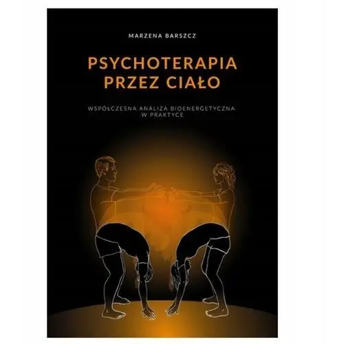 Psychoterapia Przez Ciało Marzena Barszcz Książka