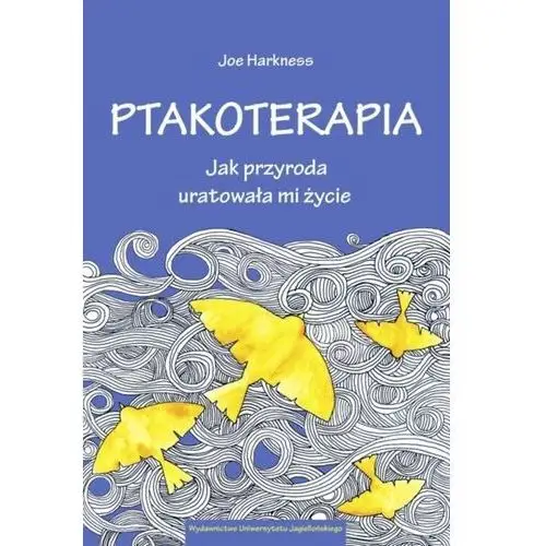 Ptakoterapia. jak przyroda uratowała mi życie