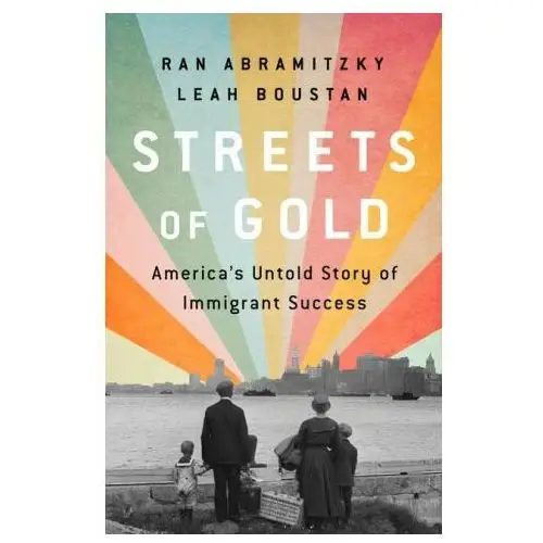 Streets of gold: america's untold story of immigrant success Publicaffairs