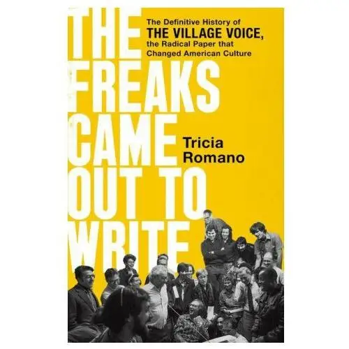 The freaks came out to write: the definitive history of the village voice, the radical paper that changed american culture Publicaffairs