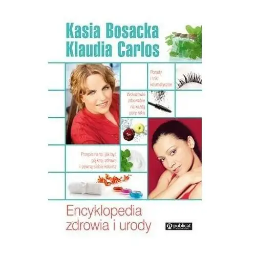 Encyklopedia zdrowia i urody. katarzyna bosacka i klaudia carlos Publicat