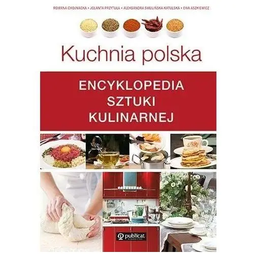 Kuchnia polska. encyklopedia sztuki kulinarnej Publicat