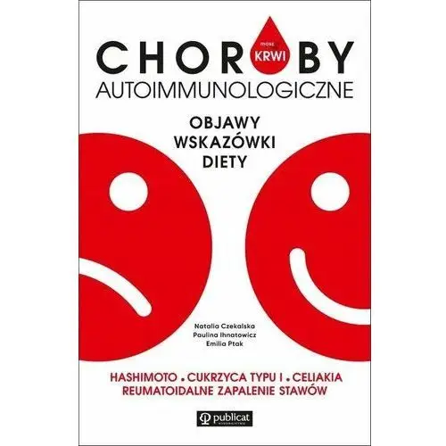 Masz to we krwi. Choroby autoimmunologiczne. Objawy, wskazówki, diety