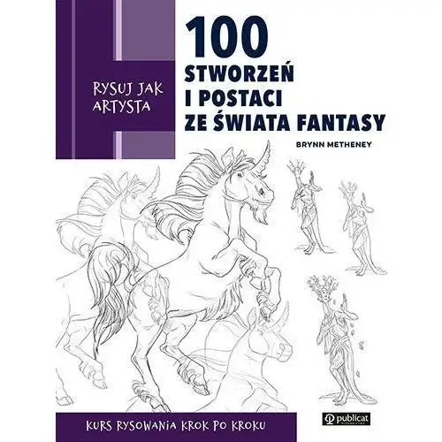 Publicat Rysuj jak artysta. 100 stworzeń i postaci ze świata fantasy
