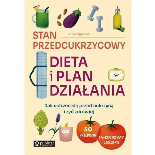 Publicat Stan przedcukrzycowy. dieta i plan działania. jak ustrzec się przed cukrzycą i żyć zdrowiej