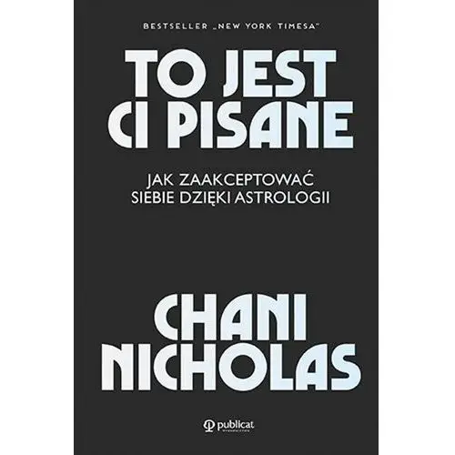 Publicat To jest ci pisane. jak zaakceptować siebie dzięki astrologii - chani nicholas