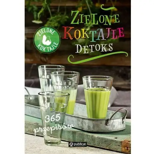 Zielone koktajle. detoks. 365 przepisów Publicat