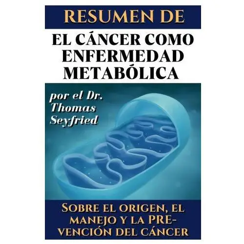 Resumen de El cáncer como enfermedad metabólica por el Dr. Thomas Seyfried