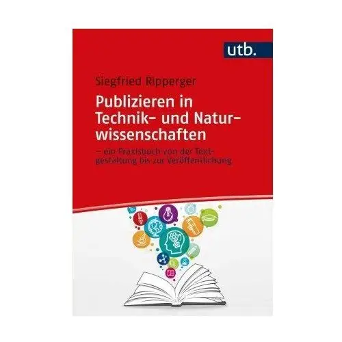 Publizieren in Technik- und Naturwissenschaften - ein Praxisbuch von der Textgestaltung bis zur Veröffentlichung