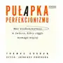 Pułapka perfekcjonizmu. Moc niedoskonałości w świecie, który ciągle wymaga więcej Sklep on-line