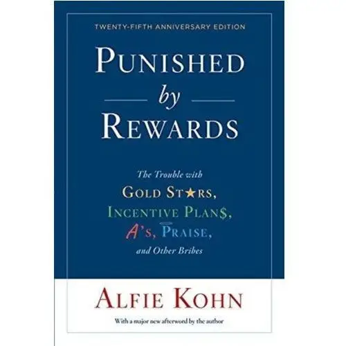 Punished by Rewards: Twenty-fifth Anniversary Edition Alfie Kohn