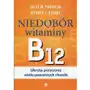 Niedobór witaminy B12 Ukryta przyczyna wielu poważnych chorób - Pacholok Sally M., Stuart Jeffrey J.,569KS (8034954) Sklep on-line