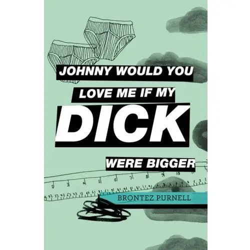 Johnny would you love me if my dick were bigger Purnell, brontez