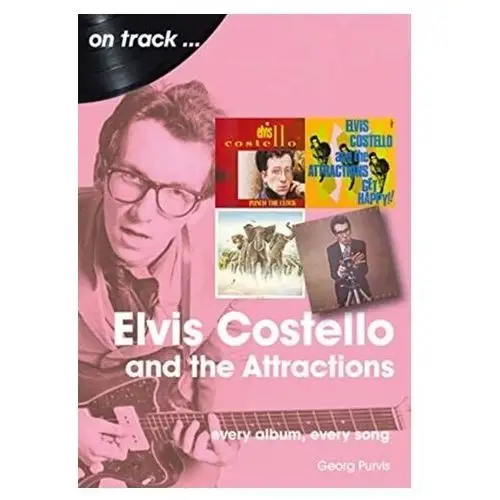 Elvis costello and the attractions: every album, every song Purvis, georg