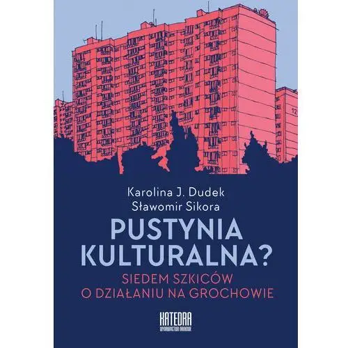 Pustynia kulturalna? Siedem szkiców o działaniu na Grochowie