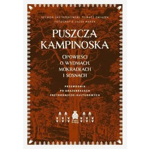 Puszcza Kampinoska. Opowieści o wydmach, mokradłach i sosnach