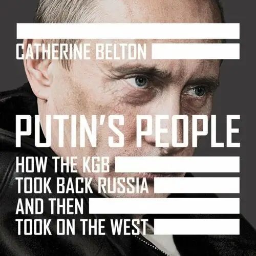 Putin's People: How the KGB Took Back Russia and then Took on the West
