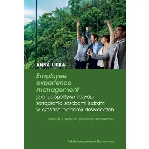 Employee experience management jako perspektywa rozwoju zarządzania zasobami ludzkimi w czasach ekonomii doświadczeń