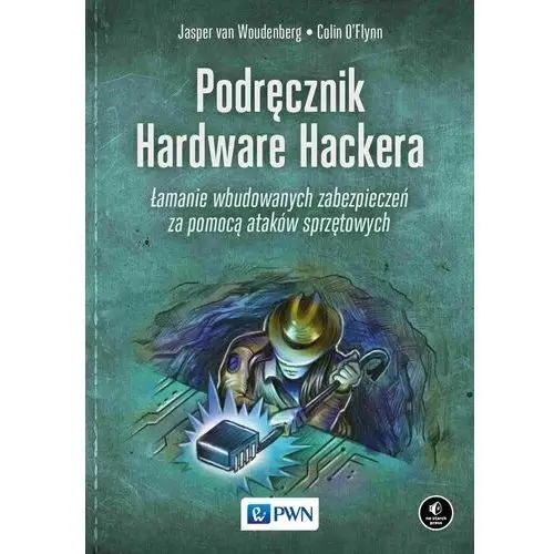 Podręcznik hardware hackera. łamanie wbudowanych zabezpieczeń za pomocą ataków sprzętowych