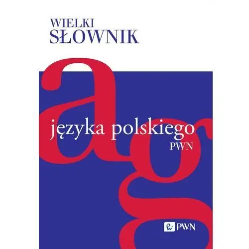 Pwn Wielki słownik języka polskiego. a-g