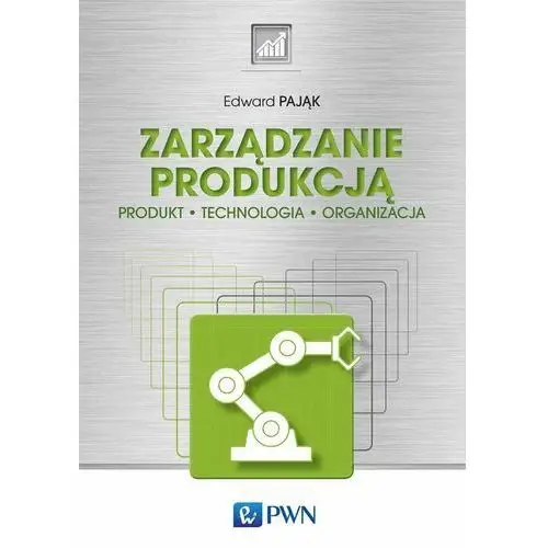 Zarządzanie produkcją. produkt, technologia, organizacja Pwn