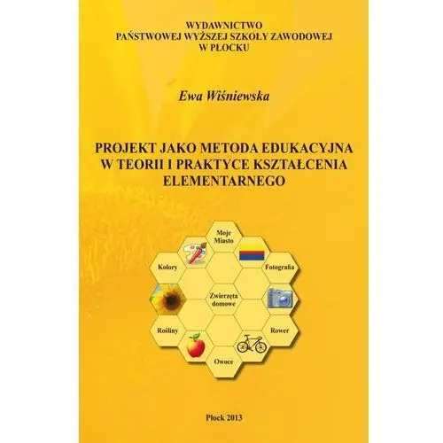 Pwsz w płocku Projekt jako metoda edukacyjna w teorii i praktyce kształcenia elementarnego