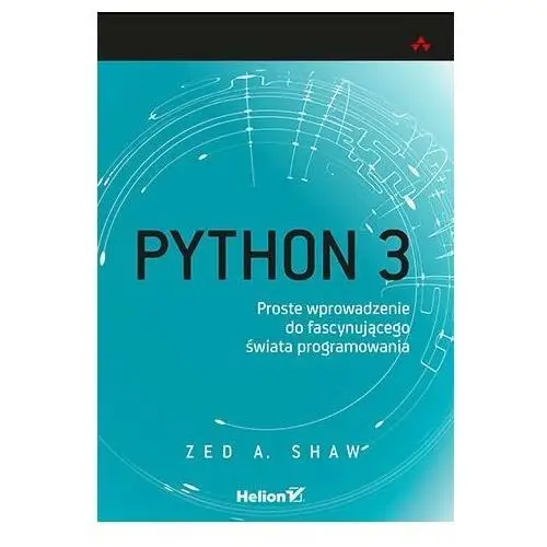 Python 3. Proste wprowadzenie do fascynującego świata programowania