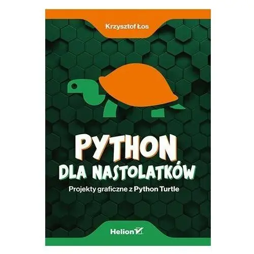 Python dla nastolatków. Projekty graficzne z Python Turtle