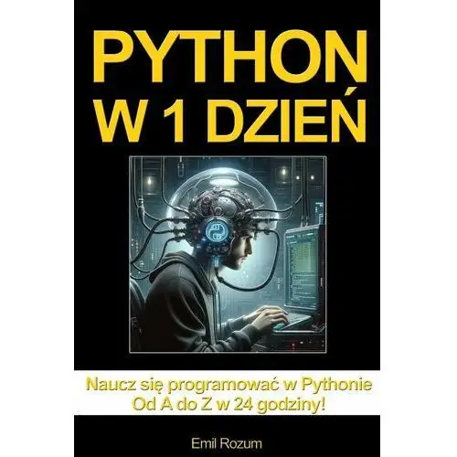 Python w 1 dzień. Nauka programowania w Pythonie w 24 godziny od A do Z