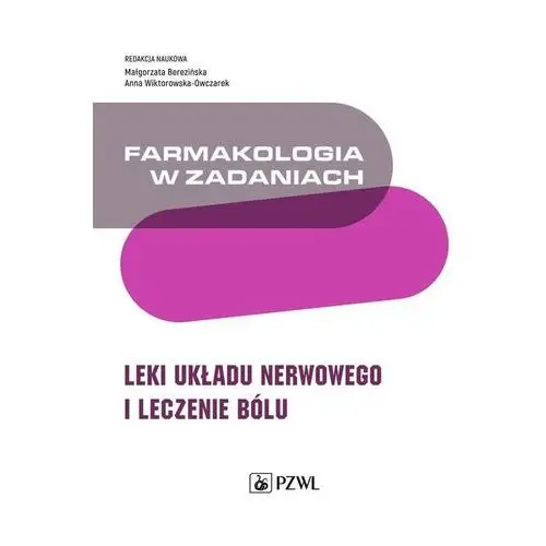 Farmakologia w zadaniach. leki układu nerwowego i leczenie bólu Pzwl