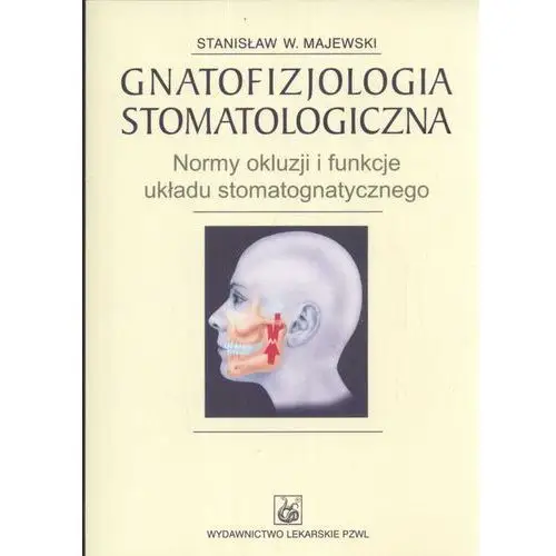 Gnatofizjologia stomatologiczna normy okluzji i funkcje układu stomatognatycznego Pzwl
