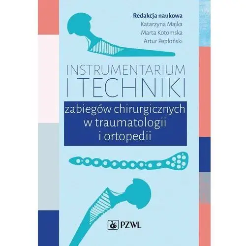 Pzwl Instrumentarium i techniki zabiegów chirurgicznych w traumatologii i ortopedii