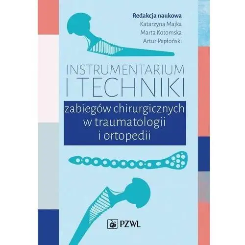 Pzwl Instrumentarium i techniki zabiegów chirurgicznych w traumatologii i ortopedii