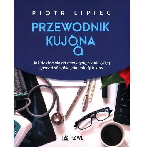 Jak się dostać na medycynę skończyć ją i poradzić sobie jako młody lekarz - piotr lipiec Pzwl