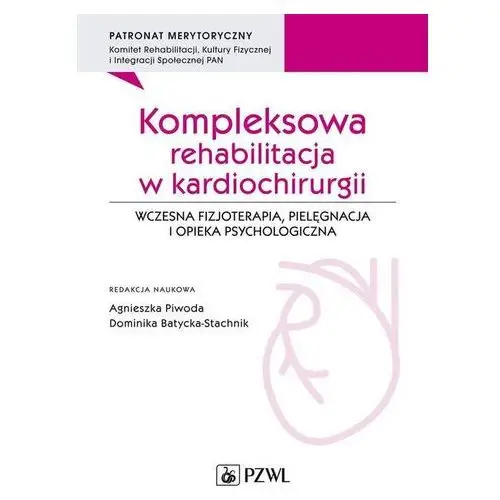 Kompleksowa rehabilitacja w kardiochirurgii. wczesna fizjoterapia, pielęgnacja i opieka psychologiczna