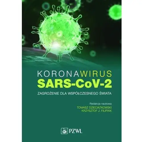 Koronawirus sars-cov-2 - zagrożenie dla współczesnego świata - dzieciątkowski tomasz, filipiak krzysztof j