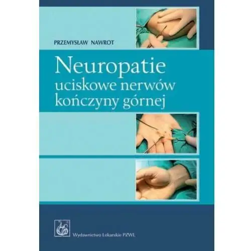 Neuropatie uciskowe nerwów kończyny górnej Pzwl