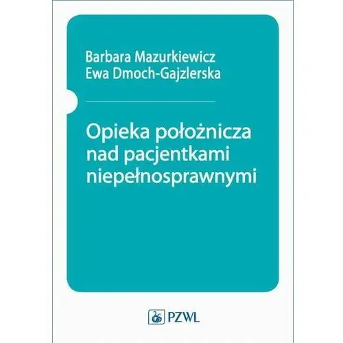 Opieka położnicza nad pacjentkami niepełnosprawnymi - barbara mazurkiewicz (mobi)