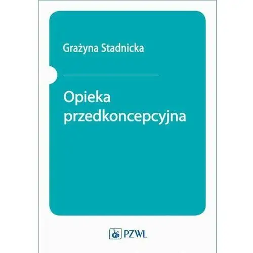 Opieka przedkoncepcyjna - grażyna stadnicka (epub) Pzwl