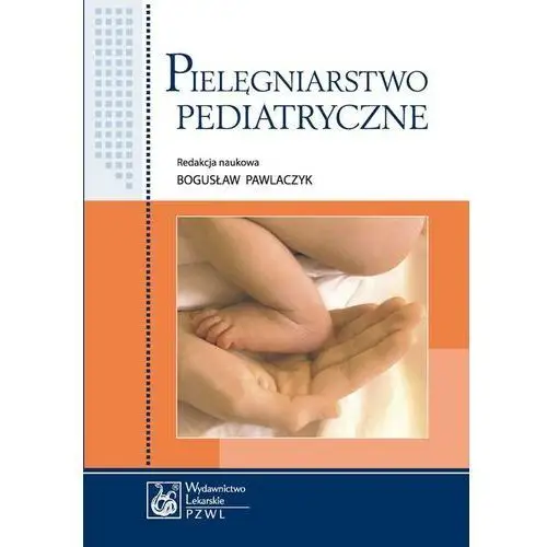 Pielęgniarstwo pediatryczne. podręcznik dla studiów medycznych Pzwl