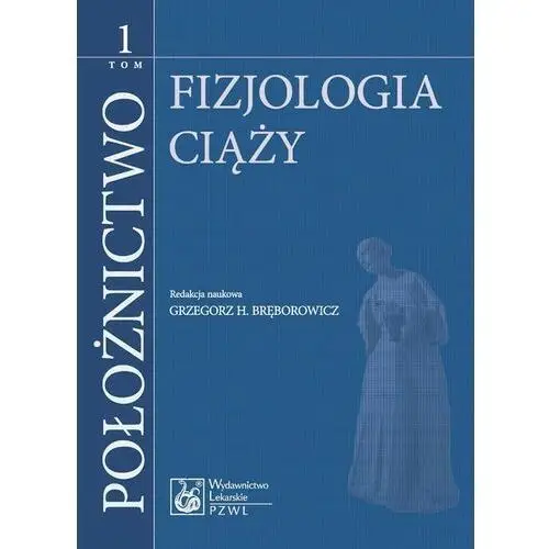 Położnictwo. tom 1. fizjologia ciąży