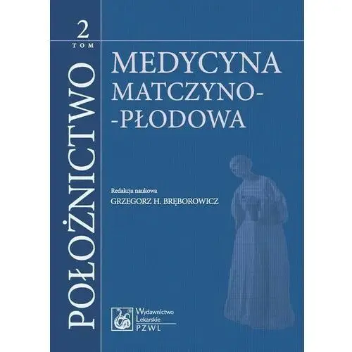 Położnictwo. tom 2. medycyna matczyno-płodowa Pzwl