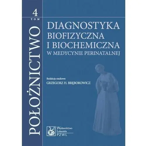 Położnictwo. tom 4. diagnostyka biofizyczna i biochemia, AZ#A25CC633EB/DL-ebwm/mobi