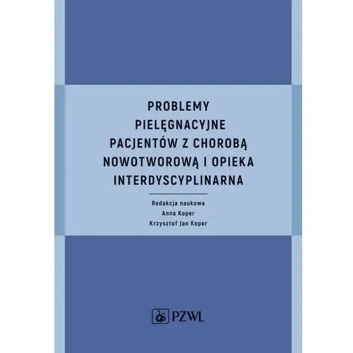 Problemy pielęgnacyjne pacjentów z chorobą nowotworową i opieka interdyscyplinarna, AZ#9CDB2780EB/DL-ebwm/mobi