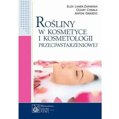 Rośliny w kosmetyce i kosmetologii przeciwstarzeniowej, AZ#2F1B4D82EB/DL-ebwm/epub